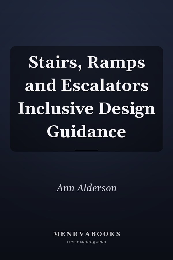 Stairs, Ramps and Escalators Inclusive Design Guidance