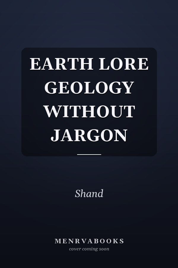 EARTH LORE GEOLOGY WITHOUT JARGON