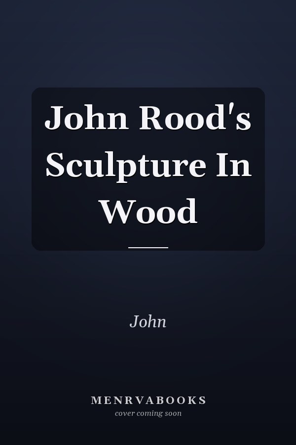 John Rood's Sculpture In Wood