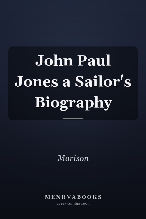 John Paul Jones a Sailor's Biography