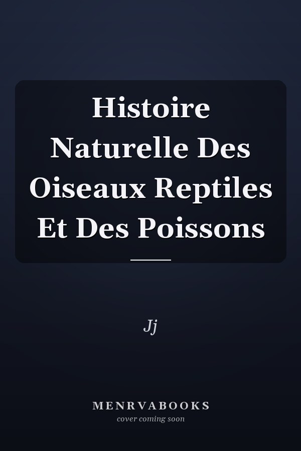 Histoire Naturelle Des Oiseaux Reptiles Et Des Poissons