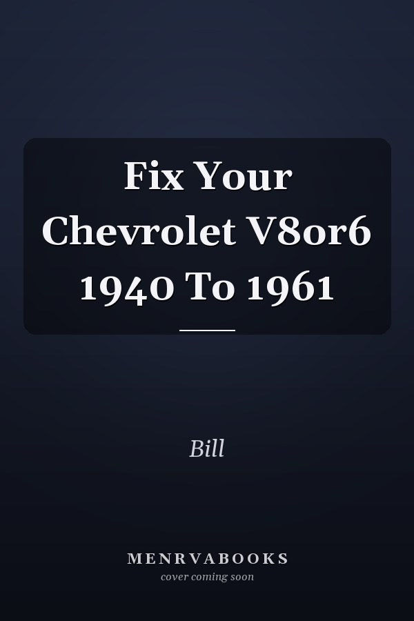 Fix Your Chevrolet V8or6 1940 To 1961