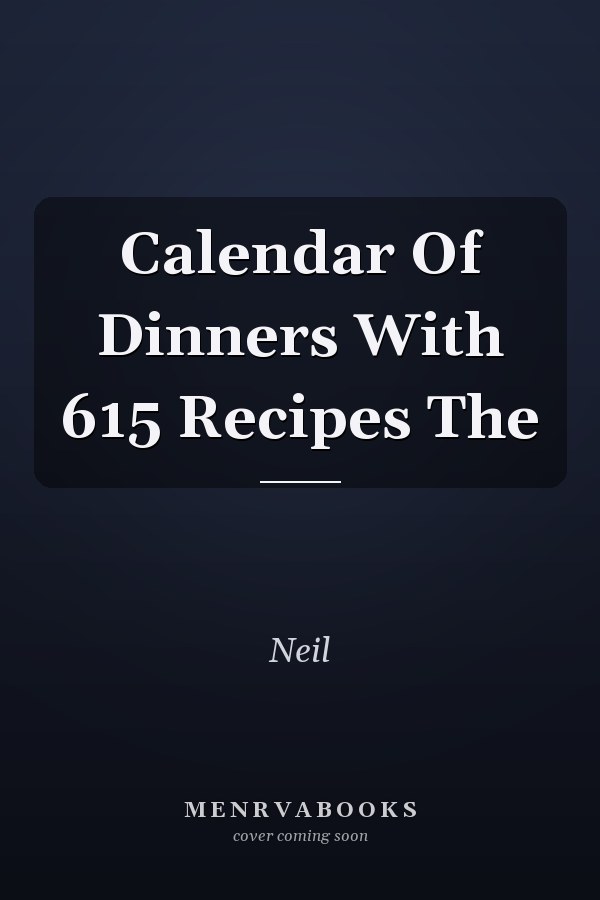 Calendar Of Dinners With 615 Recipes The