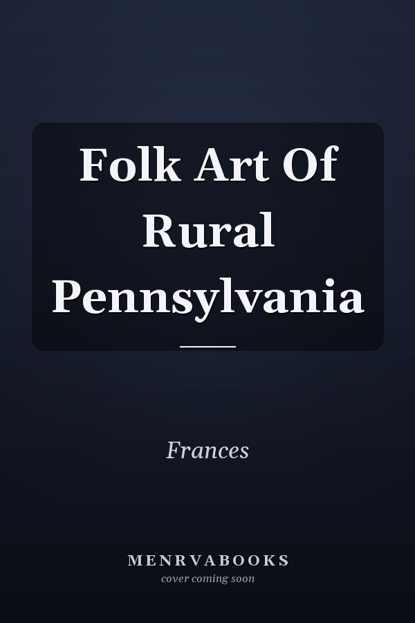 Folk Art Of Rural Pennsylvania