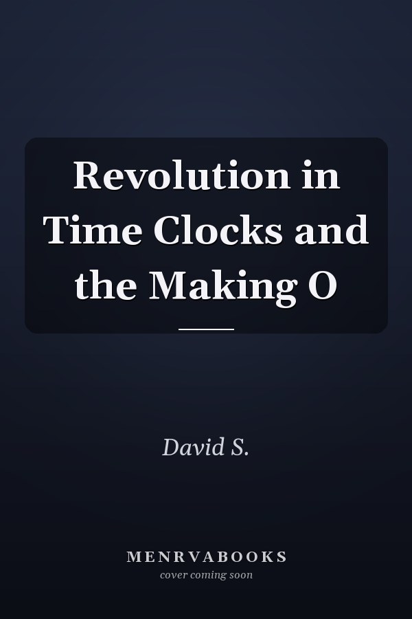 Revolution in Time Clocks and the Making O