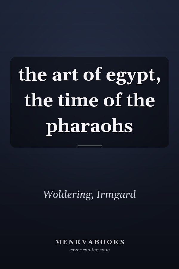 the art of egypt, the time of the pharaohs