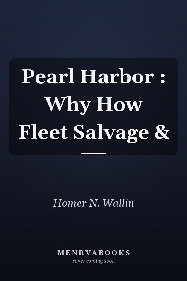 Pearl Harbor : Why How Fleet Salvage &