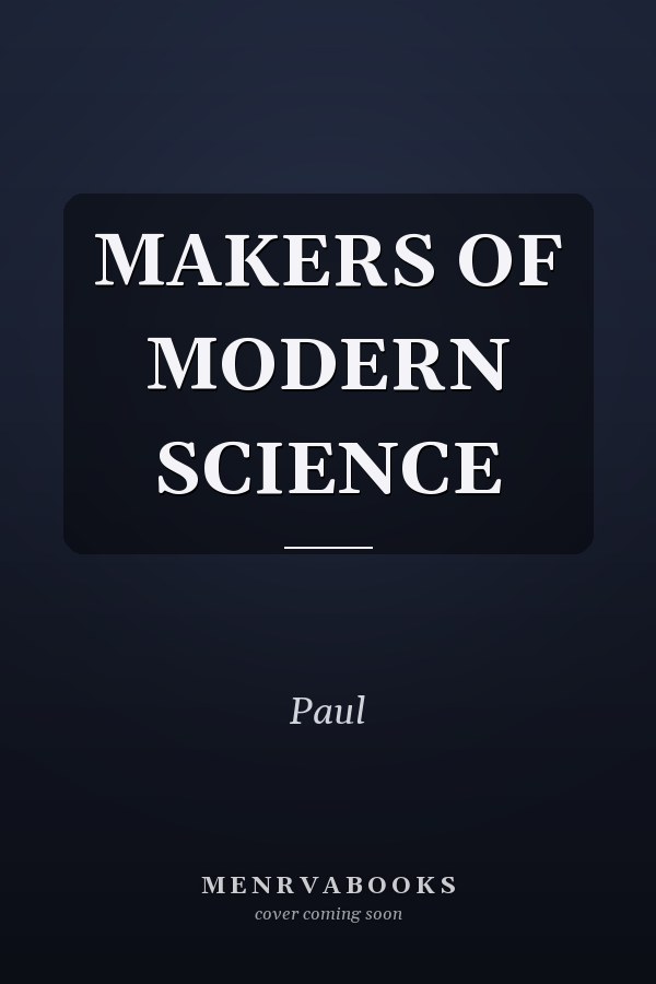 MAKERS OF MODERN SCIENCE