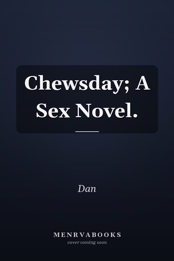 Chewsday; A Sex Novel.