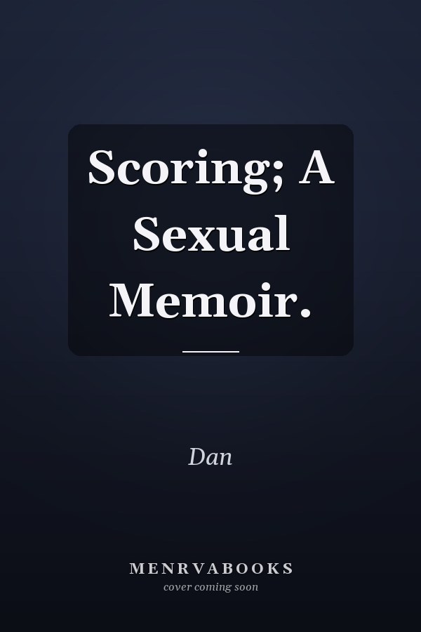 Scoring; A Sexual Memoir.