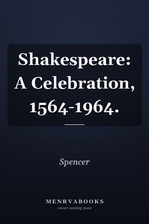 Shakespeare: A Celebration, 1564-1964.