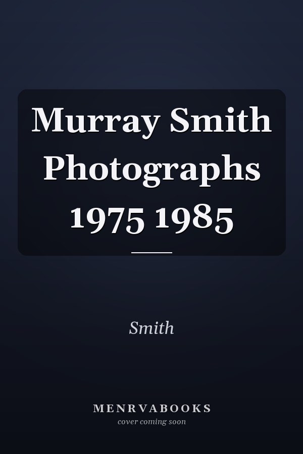 Murray Smith Photographs 1975 1985