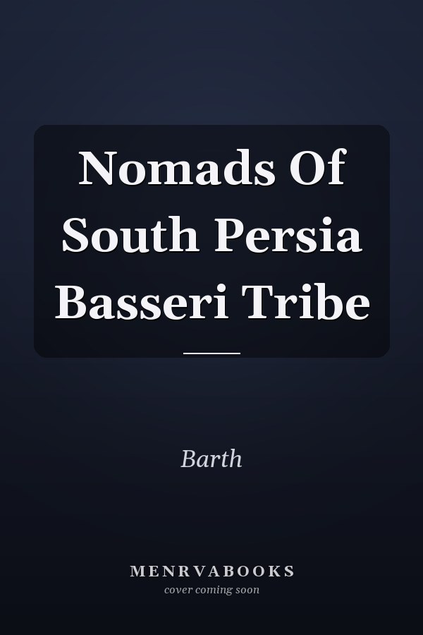 Nomads Of South Persia Basseri Tribe