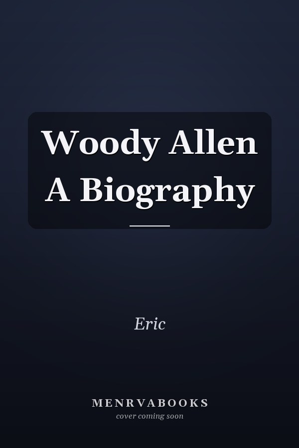 Woody Allen A Biography