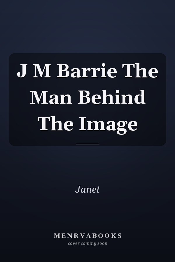 J M Barrie The Man Behind The Image
