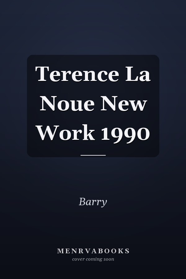 Terence La Noue New Work 1990