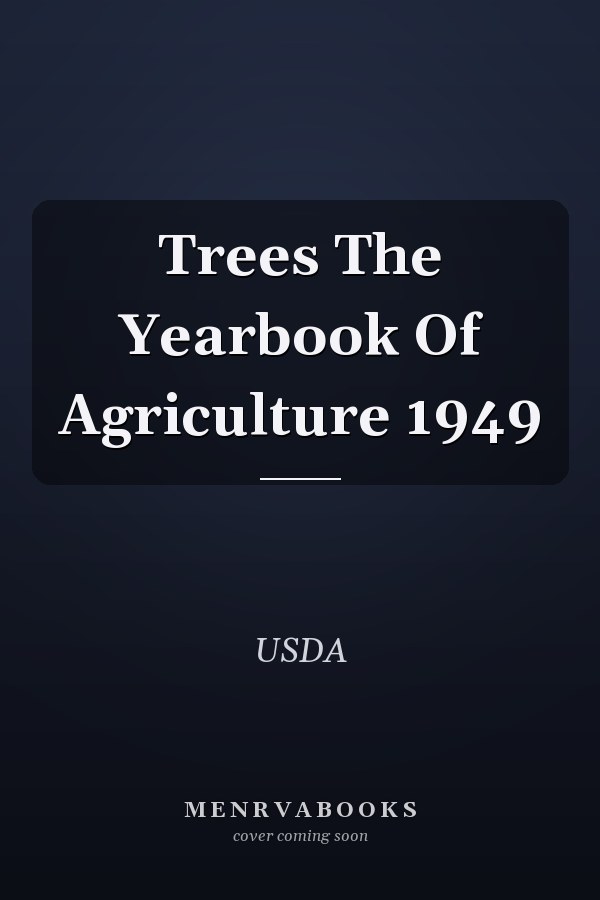 Trees The Yearbook Of Agriculture 1949
