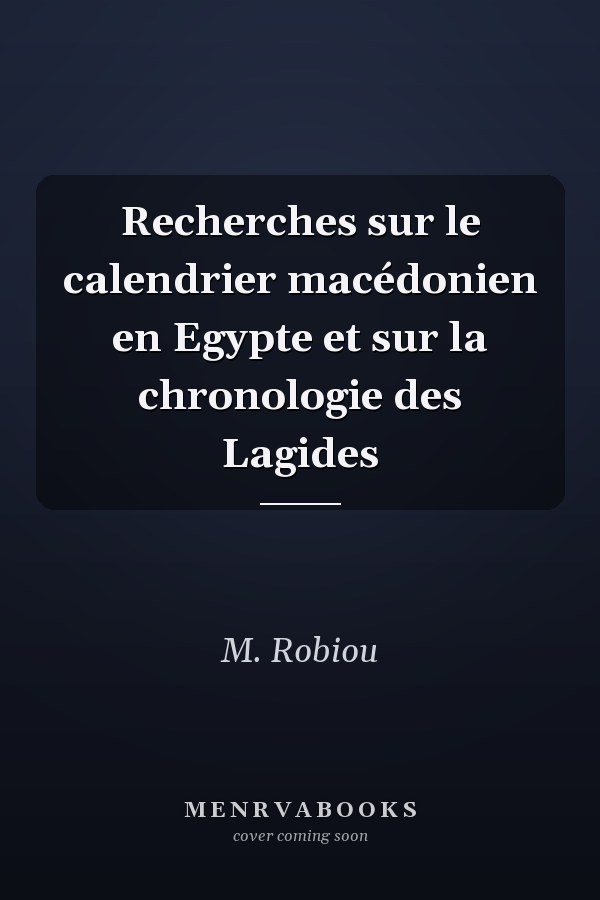 Recherches sur le calendrier macédonien en Egypte et sur la chronologie des Lagides