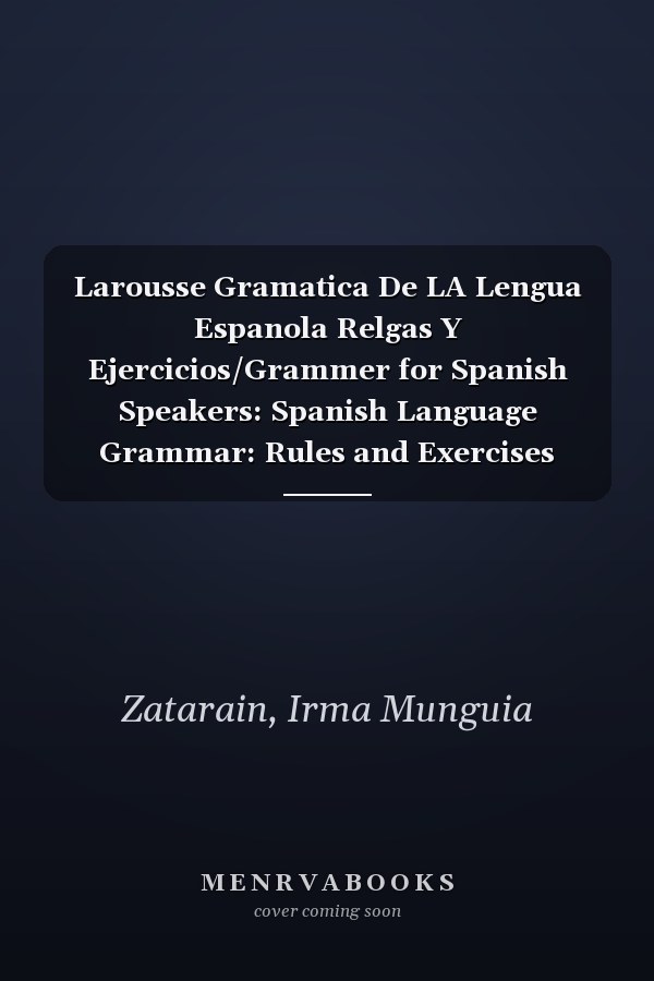 Larousse Gramatica De LA Lengua Espanola Relgas Y Ejercicios/Grammer for Spanish Speakers: Spanish Language Grammar: Rules and Exercises (Spanish Edition)