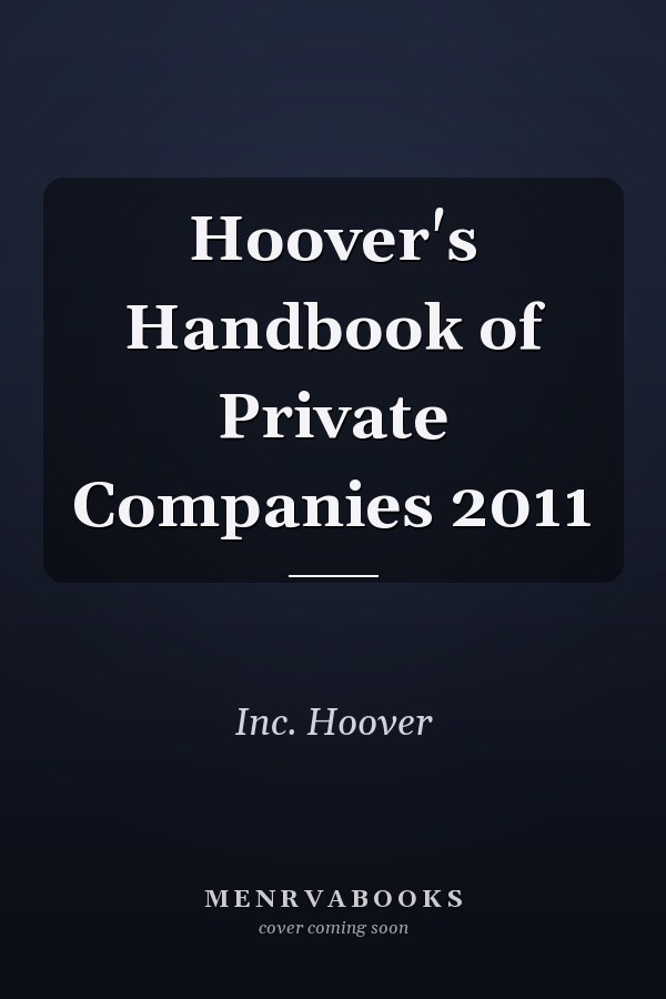 Hoover's Handbook of Private Companies 2011