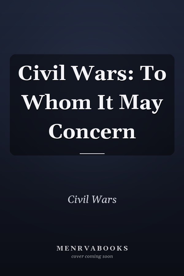 Civil Wars: To Whom It May Concern