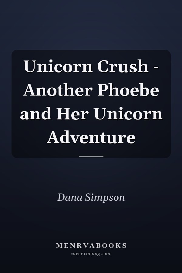 Unicorn Crush - Another Phoebe and Her Unicorn Adventure