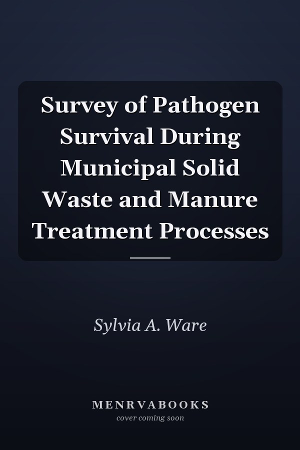Survey of Pathogen Survival During Municipal Solid Waste and Manure Treatment Processes