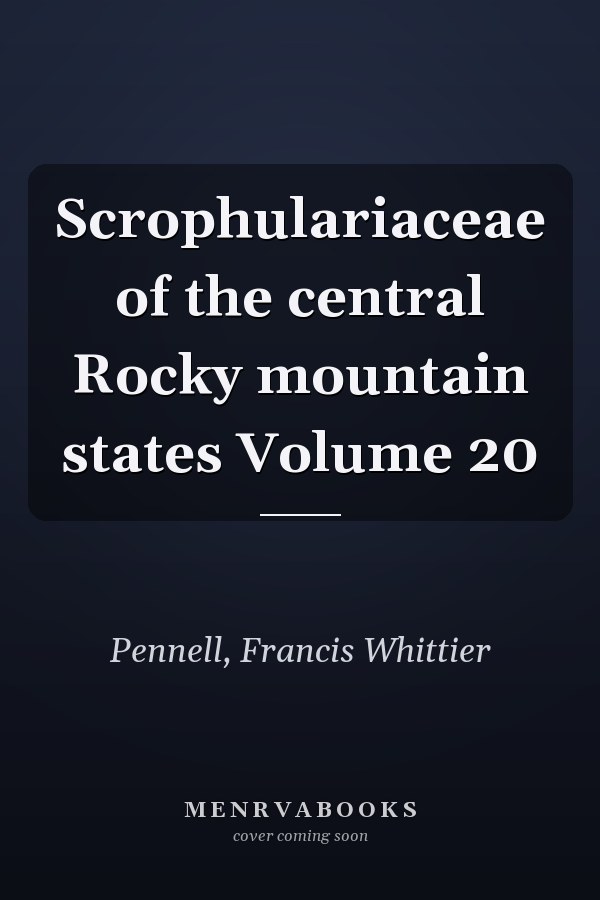 Scrophulariaceae of the central Rocky mountain states Volume 20