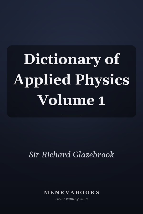 Dictionary of Applied Physics Volume 1