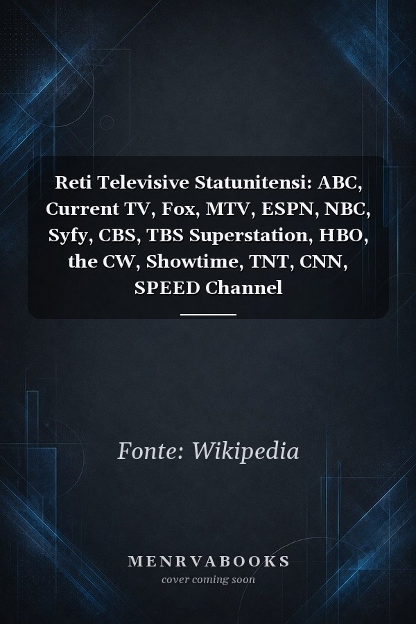 Reti Televisive Statunitensi: ABC, Current TV, Fox, MTV, ESPN, NBC, Syfy, CBS, TBS Superstation, HBO, the CW, Showtime, TNT, CNN, SPEED Channel