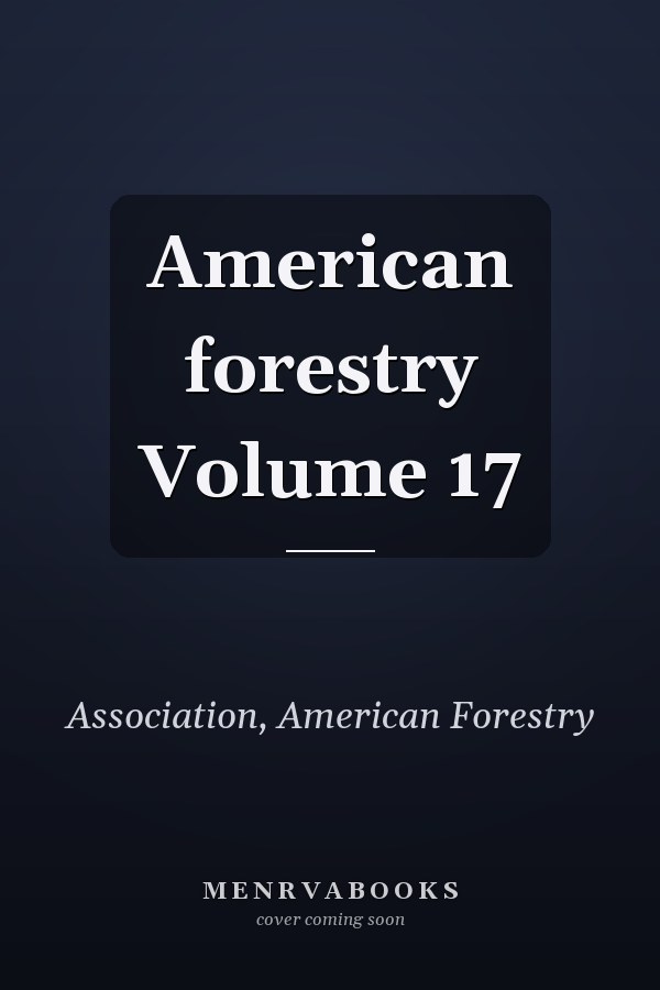 American forestry Volume 17