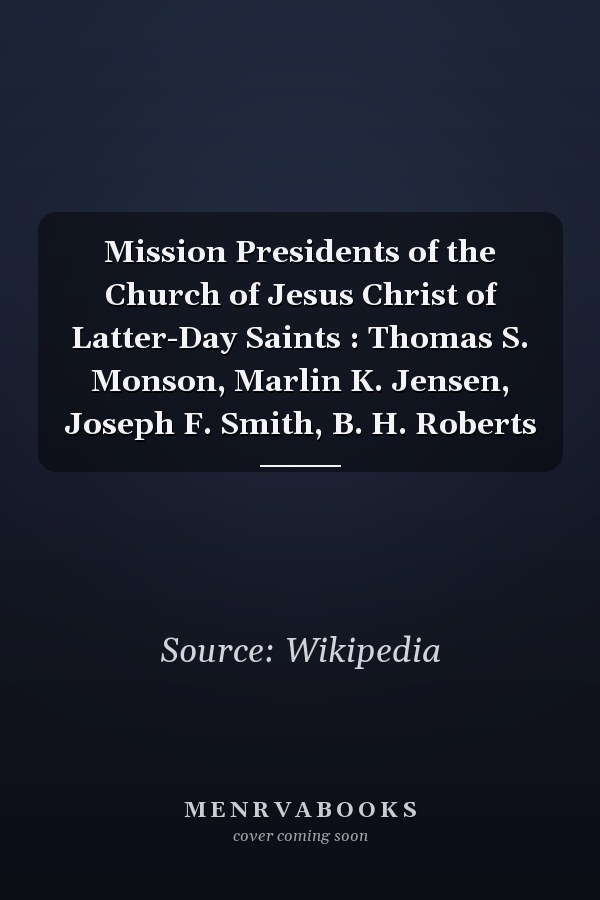 Mission Presidents of the Church of Jesus Christ of Latter-Day Saints : Thomas S. Monson, Marlin K. Jensen, Joseph F. Smith, B. H. Roberts