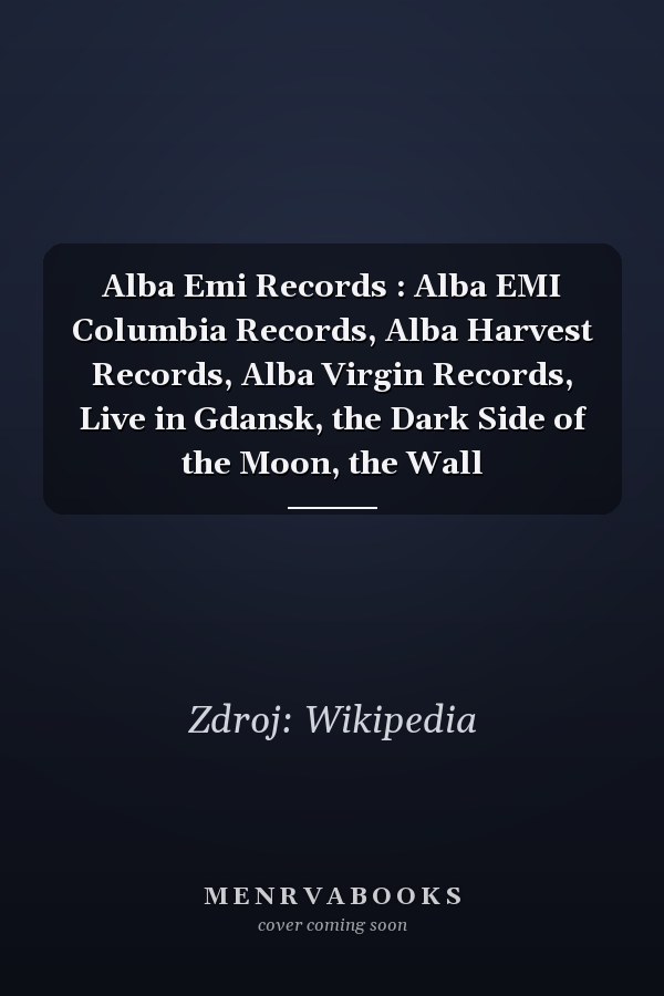 Alba Emi Records: Alba EMI Columbia Records, Alba Harvest Records, Alba Virgin Records, Live in Gdansk, the Dark Side of the Moon, the Wall