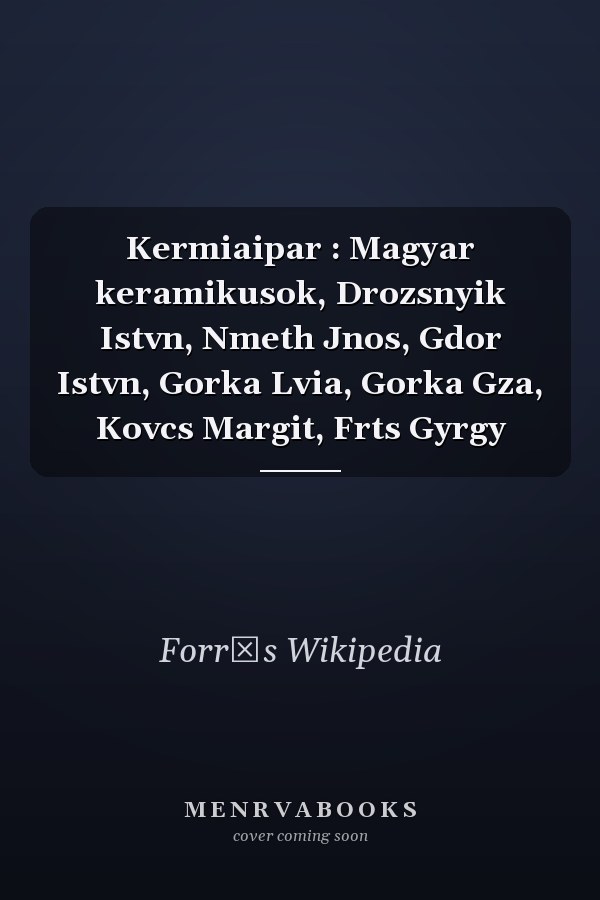 Kermiaipar : Magyar keramikusok, Drozsnyik Istvn, Nmeth Jnos, Gdor Istvn, Gorka Lvia, Gorka Gza, Kovcs Margit, Frts Gyrgy