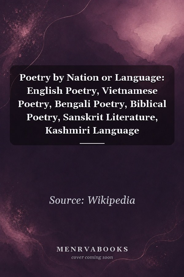 Poetry by Nation or Language: English Poetry, Vietnamese Poetry, Bengali Poetry, Biblical Poetry, Sanskrit Literature, Kashmiri Language