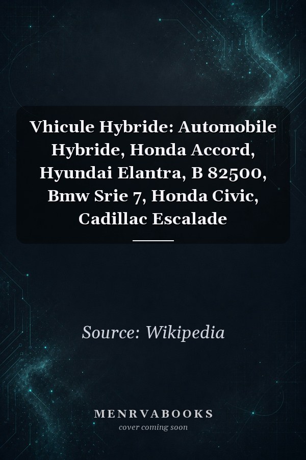 Vhicule Hybride: Automobile Hybride, Honda Accord, Hyundai Elantra, B 82500, Bmw Srie 7, Honda Civic, Cadillac Escalade