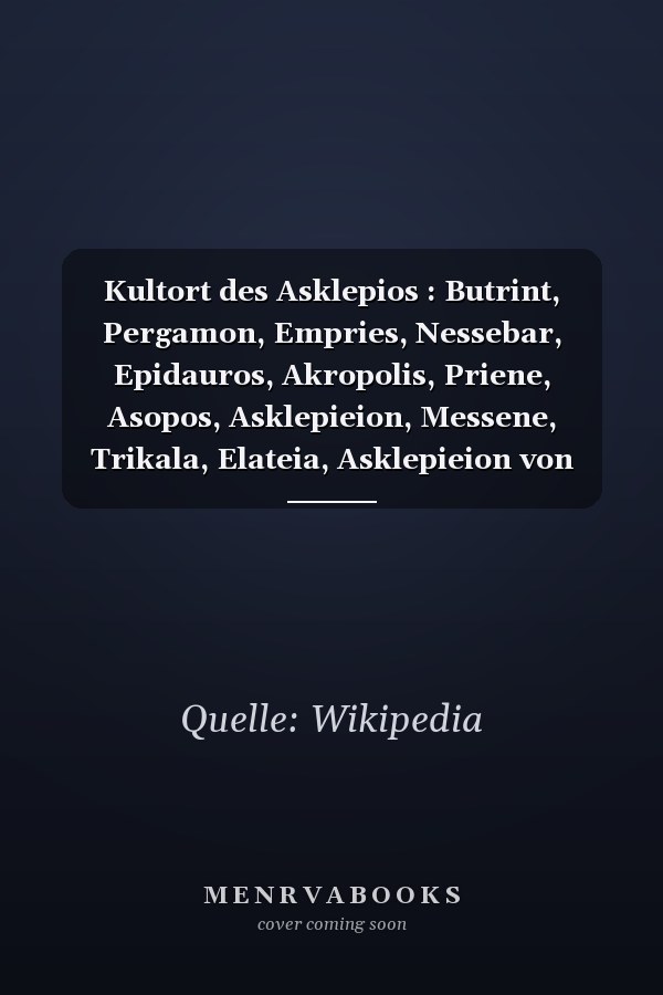 Kultort des Asklepios : Butrint, Pergamon, Empries, Nessebar, Epidauros, Akropolis, Priene, Asopos, Asklepieion, Messene, Trikala, Elateia, Asklepieion von Kos, Lendas, Lisos, Troizen, Gortys, Ayas, Eloro, Pheneos