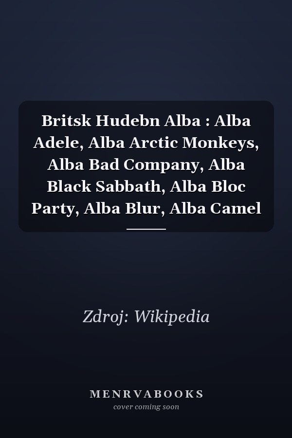Britsk Hudebn Alba: Alba Adele, Alba Arctic Monkeys, Alba Bad Company, Alba Black Sabbath, Alba Bloc Party, Alba Blur, Alba Camel