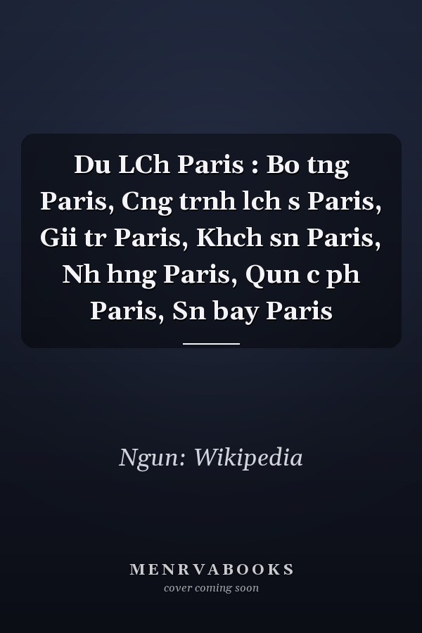 Du LCh Paris : Bo tng Paris, Cng trnh lch s Paris, Gii tr Paris, Khch sn Paris, Nh hng Paris, Qun c ph Paris, Sn bay Paris