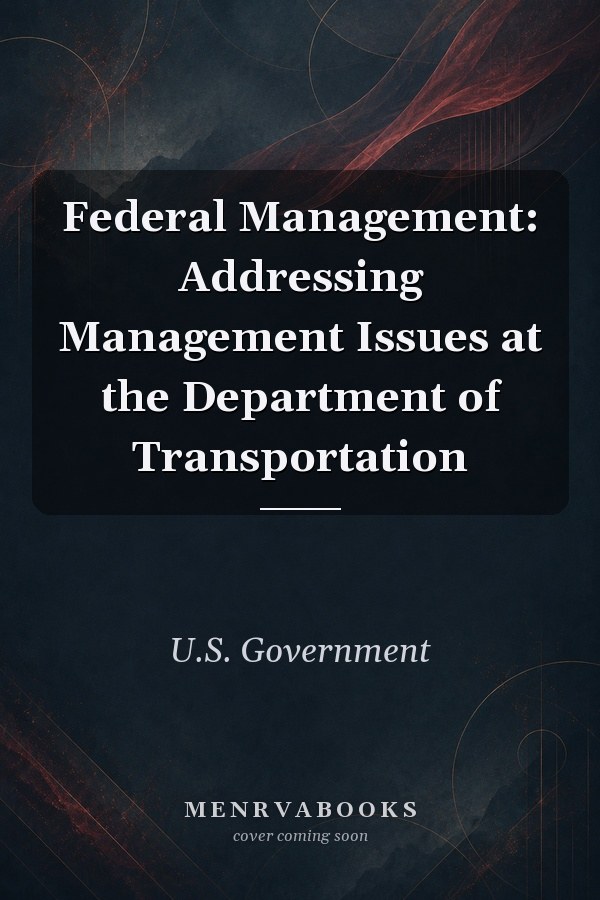 Federal Management: Addressing Management Issues at the Department of Transportation