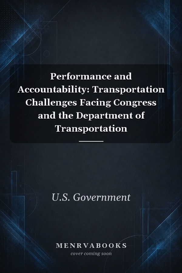 Performance and Accountability: Transportation Challenges Facing Congress and the Department of Transportation