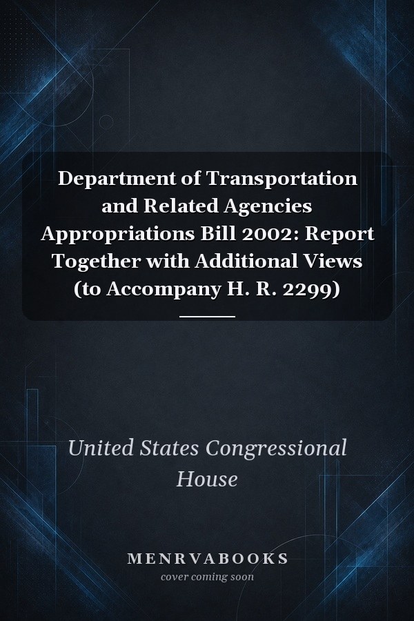 Department of Transportation and Related Agencies Appropriations Bill 2002: Report Together with Additional Views (to Accompany H. R. 2299)