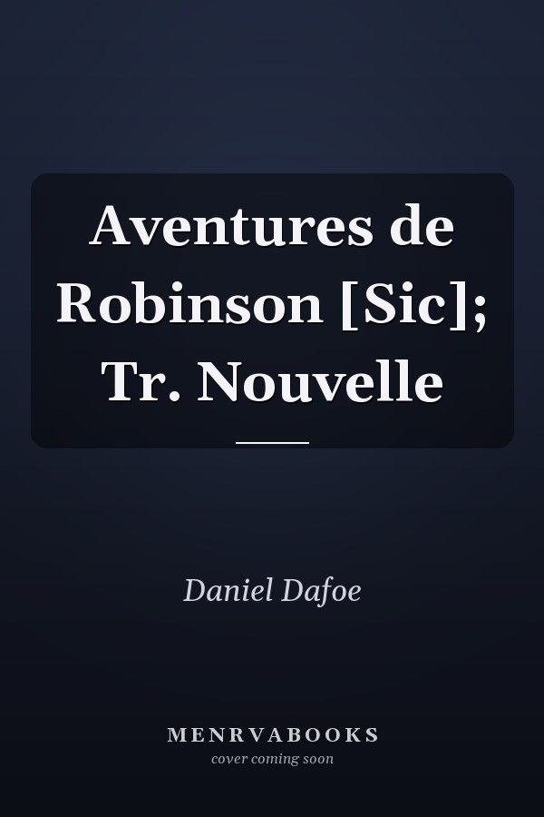 Aventures de Robinson [Sic]; Tr. Nouvelle