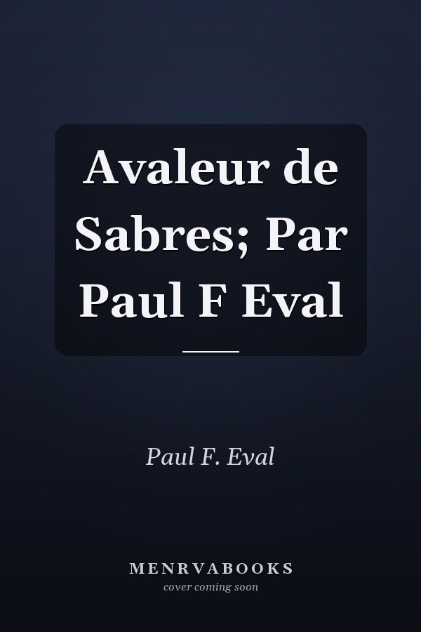 Avaleur de Sabres; Par Paul F Eval