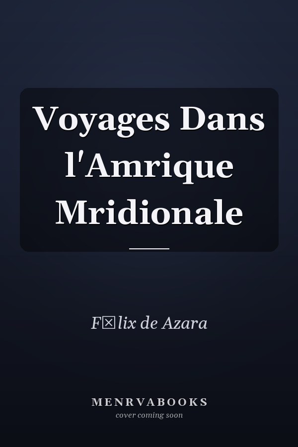 Voyages Dans l'Amrique Mridionale