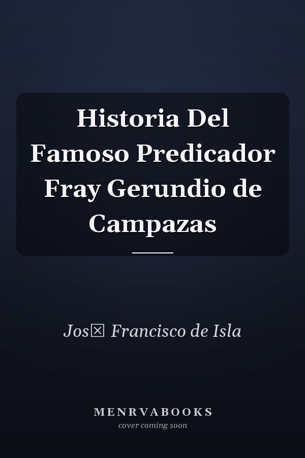 Historia Del Famoso Predicador Fray Gerundio de Campazas