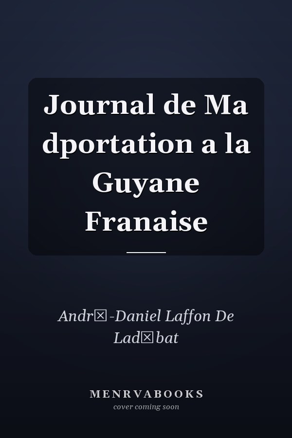 Journal de Ma dportation a la Guyane Franaise