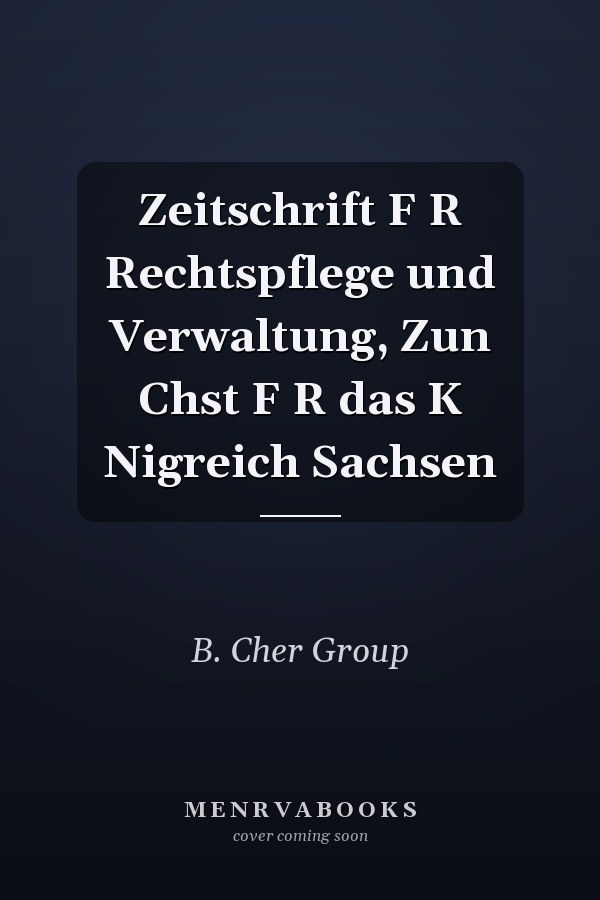Zeitschrift F R Rechtspflege und Verwaltung, Zun Chst F R das K Nigreich Sachsen