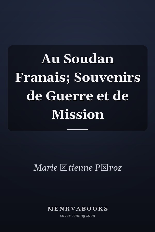 Au Soudan Franais; Souvenirs de Guerre et de Mission