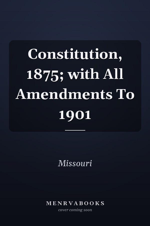 Constitution, 1875; with All Amendments To 1901